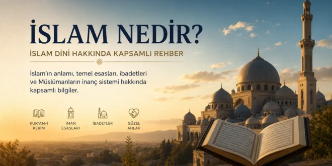 İslam Nedir? İslam Dini Hakkında Kapsamlı Rehber